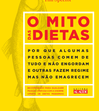 O mito das dietas – por que algumas pessoas comem de tudo e não engordam e outras fazem regime mas não emagrecem