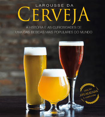 Larousse da cerveja – a história e as curiosidades de uma das bebidas mais populares do mundo (Edição atualizada e ampliada)